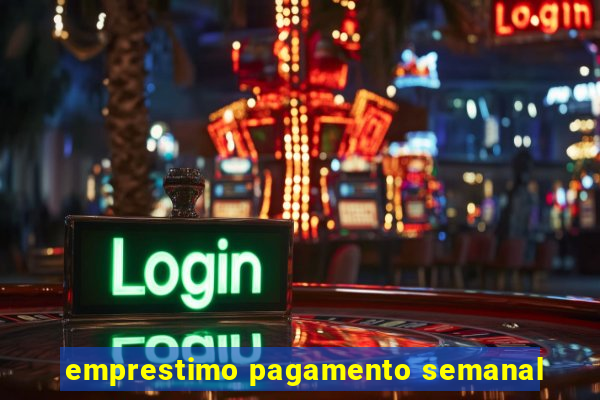 emprestimo pagamento semanal